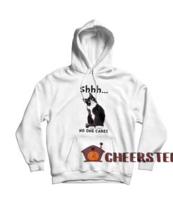Shh Noone Cares Hoodie