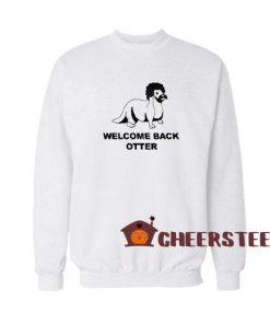 Welcome Back Otter Sweatshirt
