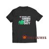 Be More Like Green Guy T-Shirt Guy 2020 S-3XL