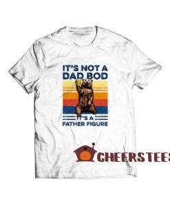 Bear Beer Its Not A Dad Bod T-Shirt It’s A Father Figure S-3XL