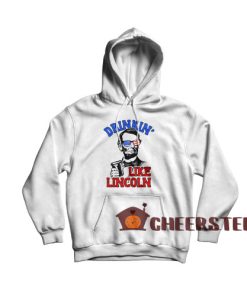 Drinkin Like Lincoln Hoodie 4th Of July Independence Day Size S-3XL