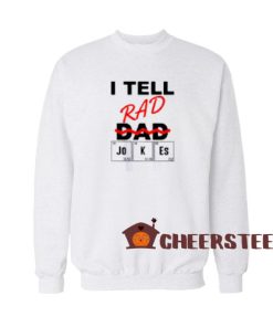 I Teel Rad Dad Jokes Sweatshirt Periodically Size S-3XL
