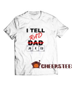I Teel Rad Dad Jokes T-Shirt Periodically S-3XL