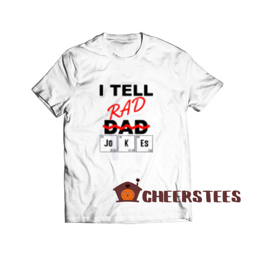 I Teel Rad Dad Jokes T-Shirt Periodically S-3XL