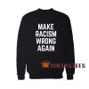 Make Racism Wrong Again Sweatshirt