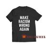 Make Racism Wrong Again T-Shirt