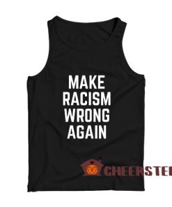 Make Racism Wrong Again Tank Top