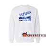 No Defund But Defend Sweatshirt The Police Size S-3XL