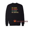 No Shoes No Shirt Sweatshirt