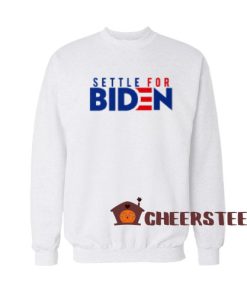 Settle For Biden Sweatshirt Joe Biden 2020 Size S-3XL