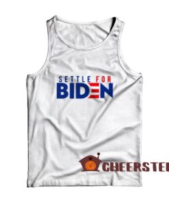 Settle For Biden Tank Top Joe Biden 2020 Size S-2XL