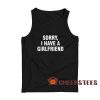 Sorry I Have a Girlfriend Tank Top for Men and Women Size S-2XL
