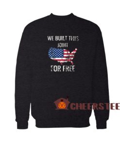 We Built This Joint For Free Sweatshirt Flag Logo Size S-3XL