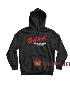 DARE Drugs are Really Excellent Hoodie Funny Humor Size S-3XL