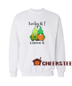 Lucky and I Gnome It Sweatshirt Ginger St Patricks Size S-3XL