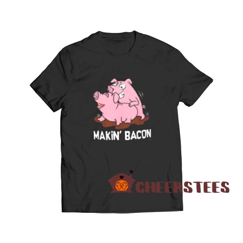 Makin Bacon Pig T-Shirt For Men And Women S-3XL