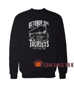 October 31st Is For Tourist Sweatshirt I Live It All Year Size S-3XL