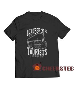October 31st Is For Tourist T-Shirt I Live It All Year S-3XL