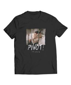 Pivot Pivot Pivot Friends TV Show T-Shirt S-3XL