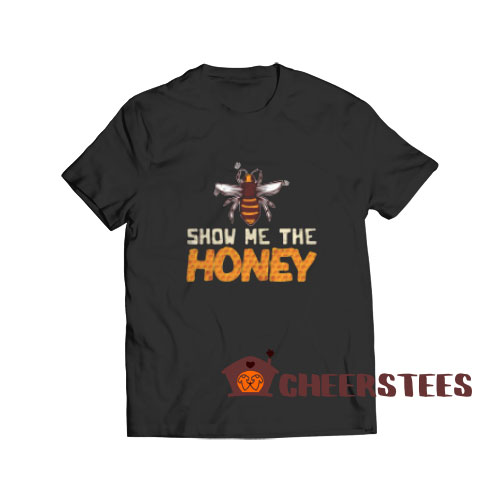 Show Me The Honey T-Shirt For Men And Women S-3XL