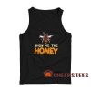 Show Me The Honey Tank Top For Men And Women Size S-2XL