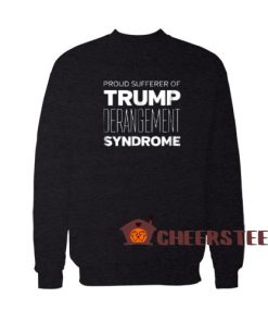 Trump Derangement Syndrome Sweatshirt Size S-3XL