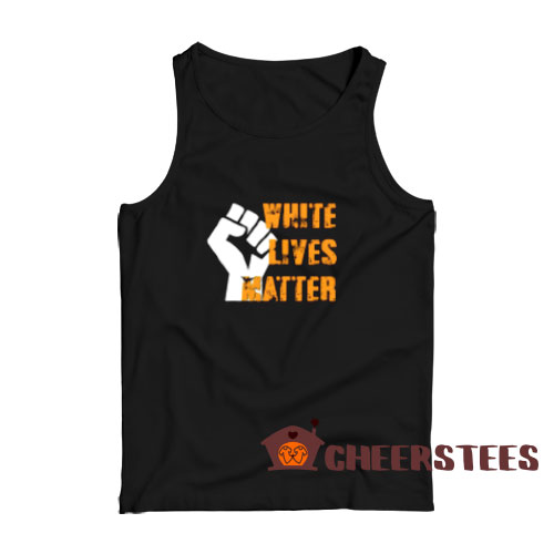 White Lives Matter Strong Hand Tank Top Size S-2XL
