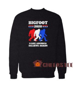 Bigfoot 2020 Sweatshirt Make America Believe Again For Unisex