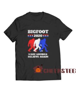 Bigfoot 2020 T-Shirt Make America Believe Again