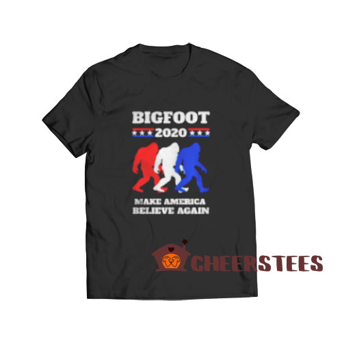 Bigfoot 2020 T-Shirt Make America Believe Again