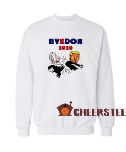 Bye Don 2020 Sweatshirt Joe Biden Kick Donald Trump For Unisex