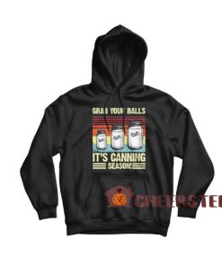 Grab Your Balls Hoodie It's Canning Season For Unisex