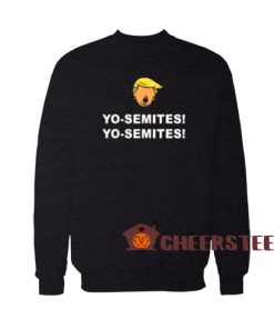 Trump Yo Semites Sweatshirt For Men And Women For Unisex