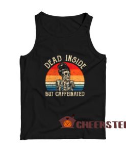 Dead Inside But Caffeinated Tank Top Coffee Skeleton For Unisex