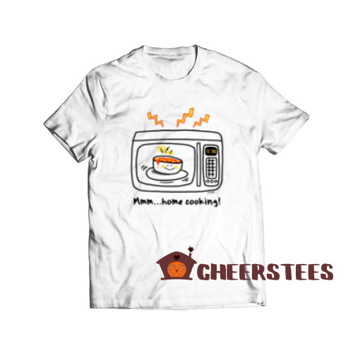 Microwave Home Cooking T-Shirt For Men And Women