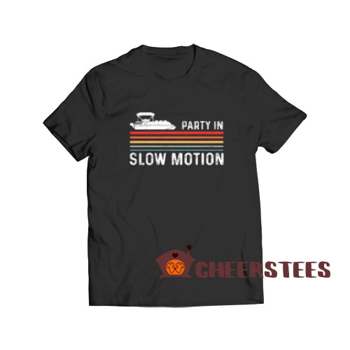Party In Slow Motion T-Shirt Pontoon Captain