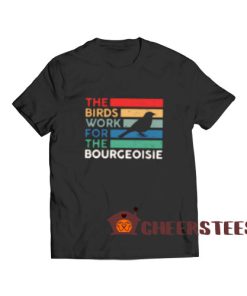 The Birds Work T-Shirt For The Bourgeoisie Conspiracy