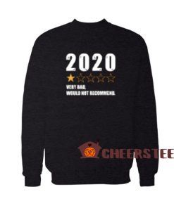 2020 Very Bad Sweatshirt Would Not Recommend 2020 For Unisex