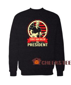 Eddie Van Halen Sweatshirt For President For Unisex