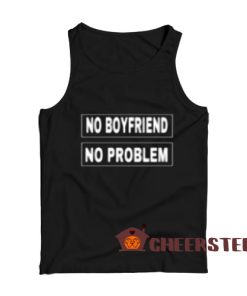 No Boyfriend No Problem Tank Top Feminists For Unisex