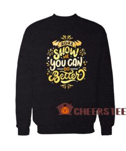 2021 Happy New Year Sweatshirt Show Me You Can Do Better For Unisex