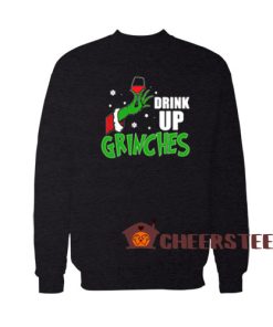 Drink Up Grinches Sweatshirt Drinking Wine Grinch For Unisex