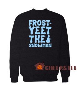 Frost Yeet The Snowman Sweatshirt Parody Size S-3XL