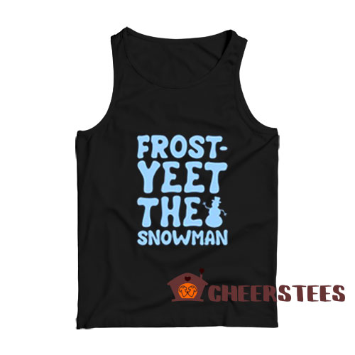 Frost Yeet The Snowman Tank Top Parody Size S-2XL