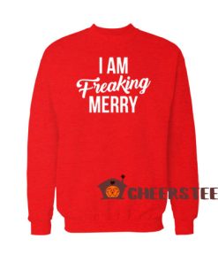 I Am Freaking Merry Sweatshirt Christmas Eve Size S-3XL