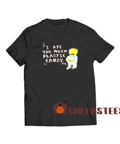 I Ate Too Much Plastic Candy T-Shirt Size S-3XL