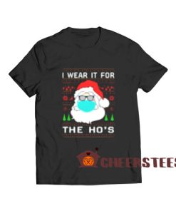 Santa Claus Face Mask T-Shirt I Wear It For The Ho's