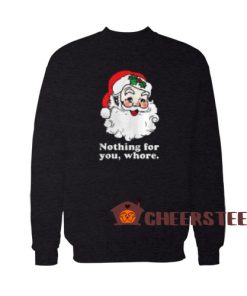 Santa Nothing For You Sweatshirt Christmas For Unisex