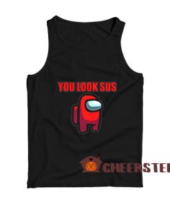 You Look Sus Among Us Tank Top Game Impostor Size S-2XL
