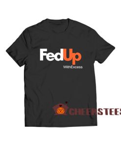 Fed-Up-With-Excess-T-Shirt